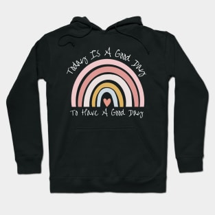 Today Is A Good Day To Have A Good Day Hoodie